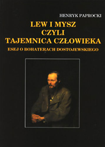 Lew i Mysz, czyli tajemnica człowieka. Esej o bohaterach Dostoje