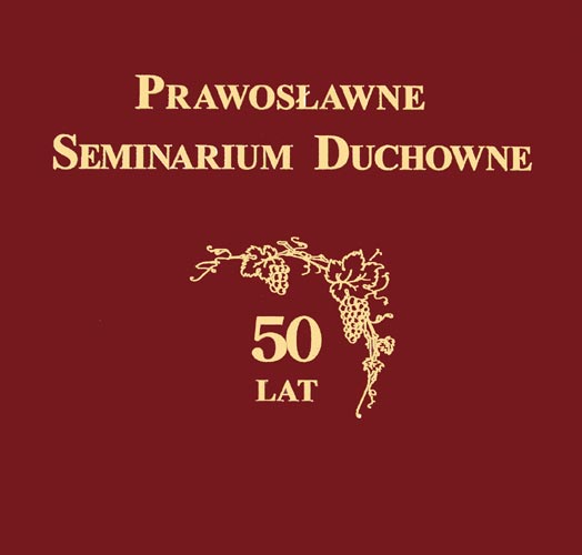 Prawosławne Seminarium Duchowne. 50 Lat